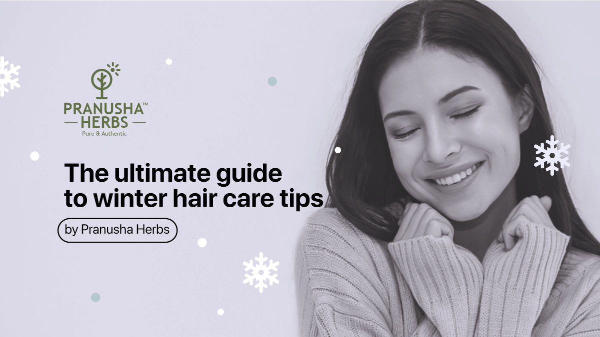 Winter Hair Care Guide: Nourish Your Hair with Pranusha Herbs Products